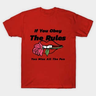 If You Obey The Rules, You Miss All The Fun T-Shirt